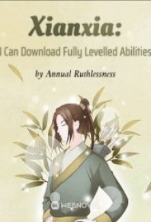 Xianxia: I Can Download Fully Levelled AbilitiesXianxia: I Can Download Fully Levelled Abilities