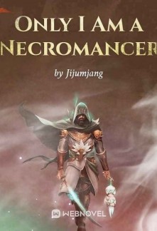 Only I Am a NecromancerOnly I Am a Necromancer