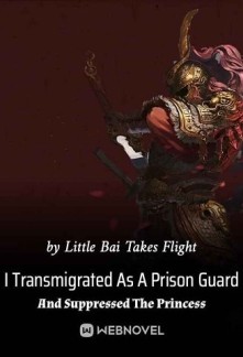 I Transmigrated As A Prison Guard And Suppressed The PrincessI Transmigrated As A Prison Guard And Suppressed The Princess