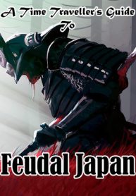 A Time Traveller’s Guide To Feudal Japan