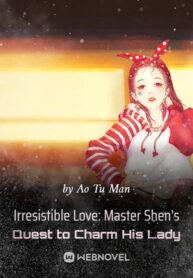 Irresistible Love: Master Shen’s Quest to Charm His Lady