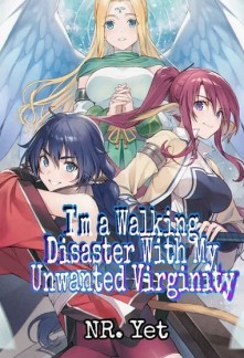 I'm a Walking Disaster With My Unwanted VirginityI'm a Walking Disaster With My Unwanted Virginity