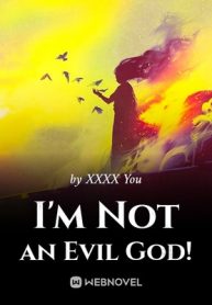 I’m Not an Evil God!