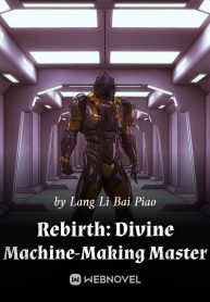 Rebirth: Divine Machine-Making Master