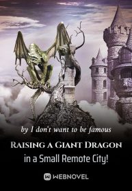 Raising a Giant Dragon in a Small Remote City!