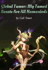 Global Tamer: My Tamed Beasts Are All Humanoids