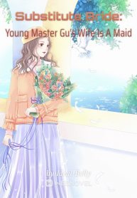 Substitute Bride: Young Master Gu’s Wife Is A Maid