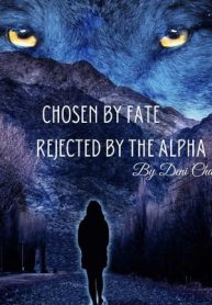 Chosen by Fate, Rejected by the Alpha