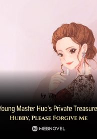 Young Master Huo’s Private Treasure: Hubby, Please Forgive Me