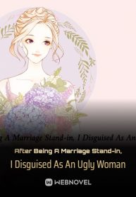 After Being A Marriage Stand-in, I Disguised As An Ugly Woman