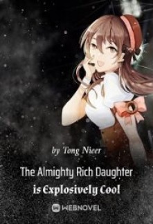 The Almighty Rich Daughter is Explosively CoolThe Almighty Rich Daughter is Explosively Cool