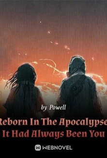 Reborn In The Apocalypse: It Had Always Been YouReborn In The Apocalypse: It Had Always Been You