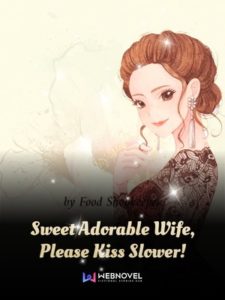 Sweet Adorable Wife, Please Kiss Slower!