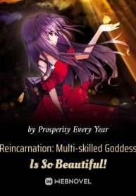 Reincarnation: Multi-skilled Goddess Is So Beautiful!