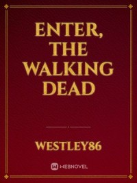 Enter, The Walking Dead