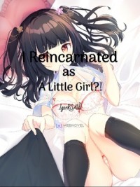 I Reincarnated As A Little Girl?!