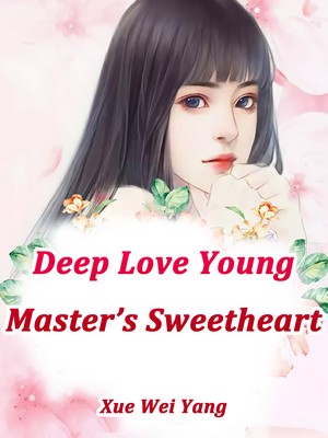Deep Love: Young Master's Sweetheart