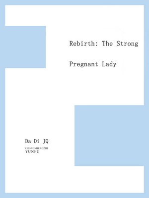 Rebirth: The Strong Pregnant Lady