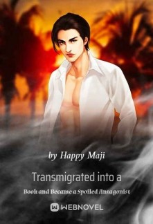 Transmigrated into a Book and Became a Spoiled AntagonistTransmigrated into a Book and Became a Spoiled Antagonist