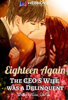 Eighteen Again: The CEO's Wife was a DelinquentEighteen Again: The CEO's Wife was a Delinquent