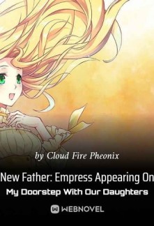 New Father: Empress Appearing On My Doorstep With Our DaughtersNew Father: Empress Appearing On My Doorstep With Our Daughters