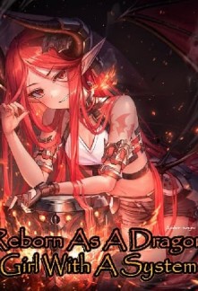 Reborn As A Dragon Girl With A SystemReborn As A Dragon Girl With A System