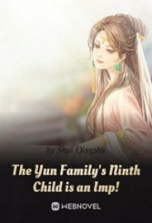 The Yun Family’s Ninth Child is an Imp!The Yun Family’s Ninth Child is an Imp!